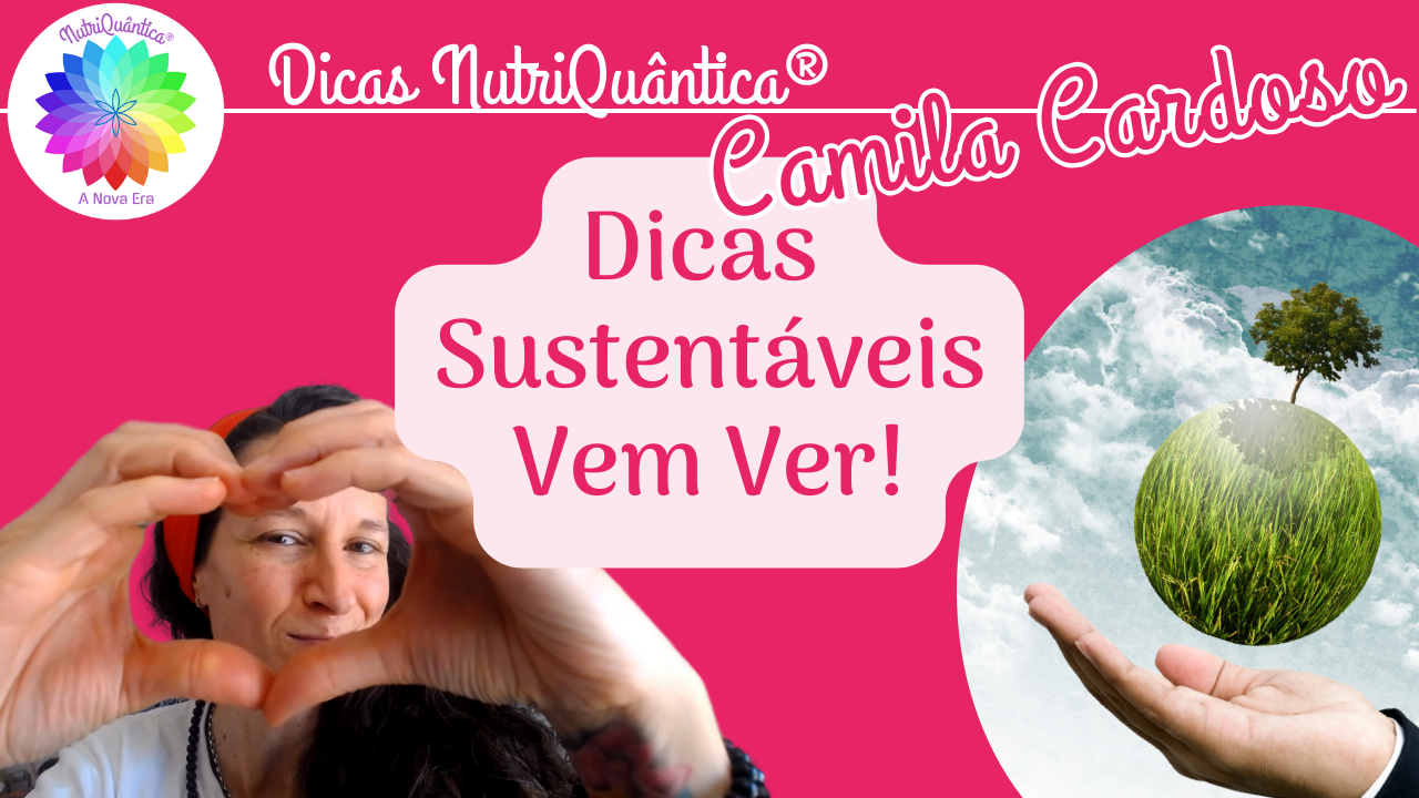 Dicas Viver com Sustentabilidade By NutriQuântica®