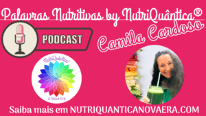 Lançamento PodCast Palavras Nutritivas By NutriQuântica® Camila Cardoso
